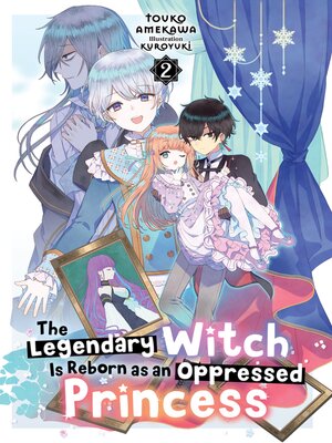cover image of The Legendary Witch Is Reborn as an Oppressed Princess, Volume 2